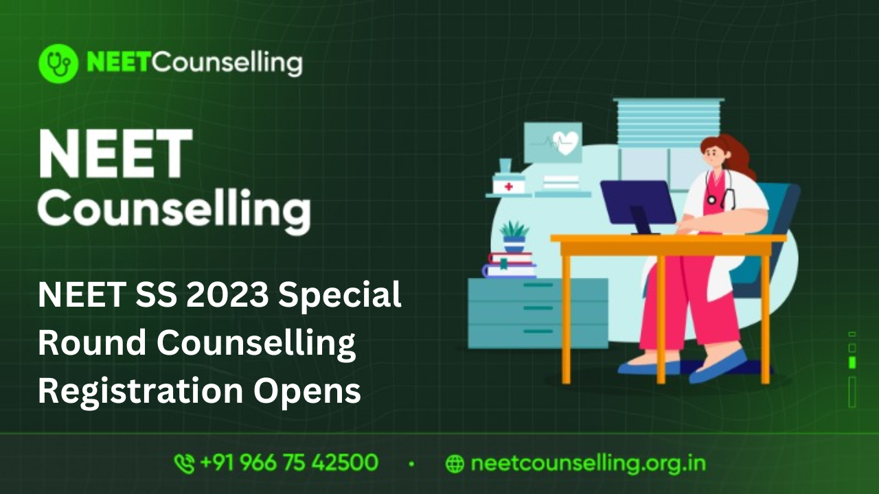 NEET SS 2023 Special Round Counselling Registration Opens