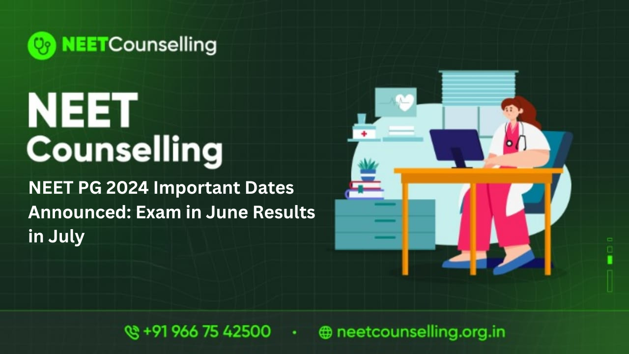 NEET PG 2024 Important Dates Announced, Exam in June Results in July