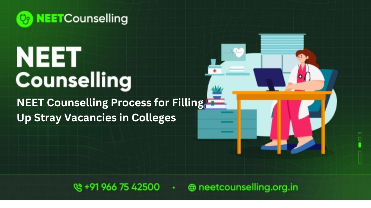 NEET Counselling Process for Filling Up Stray Vacancies in Colleges