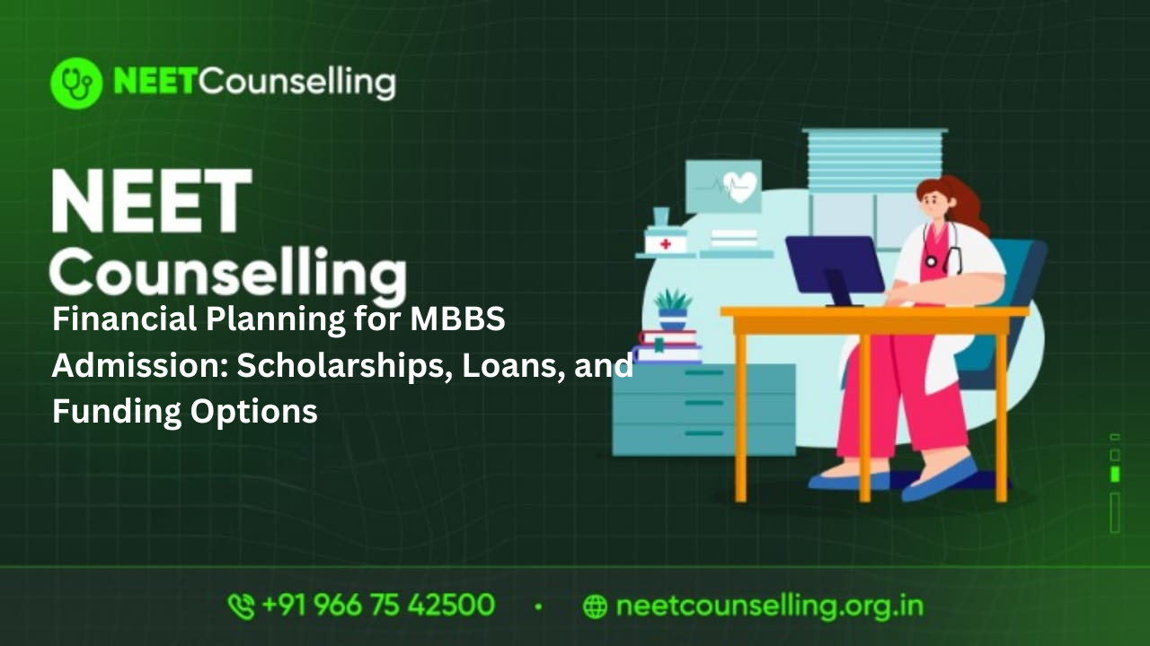 Financial Planning for MBBS Admission: Scholarships, Loans, and Funding Options