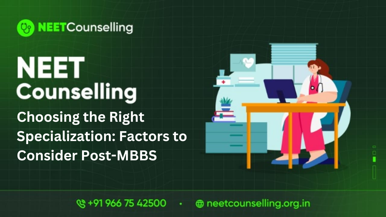 Choosing the Right Specialization: Factors to Consider Post-MBBS