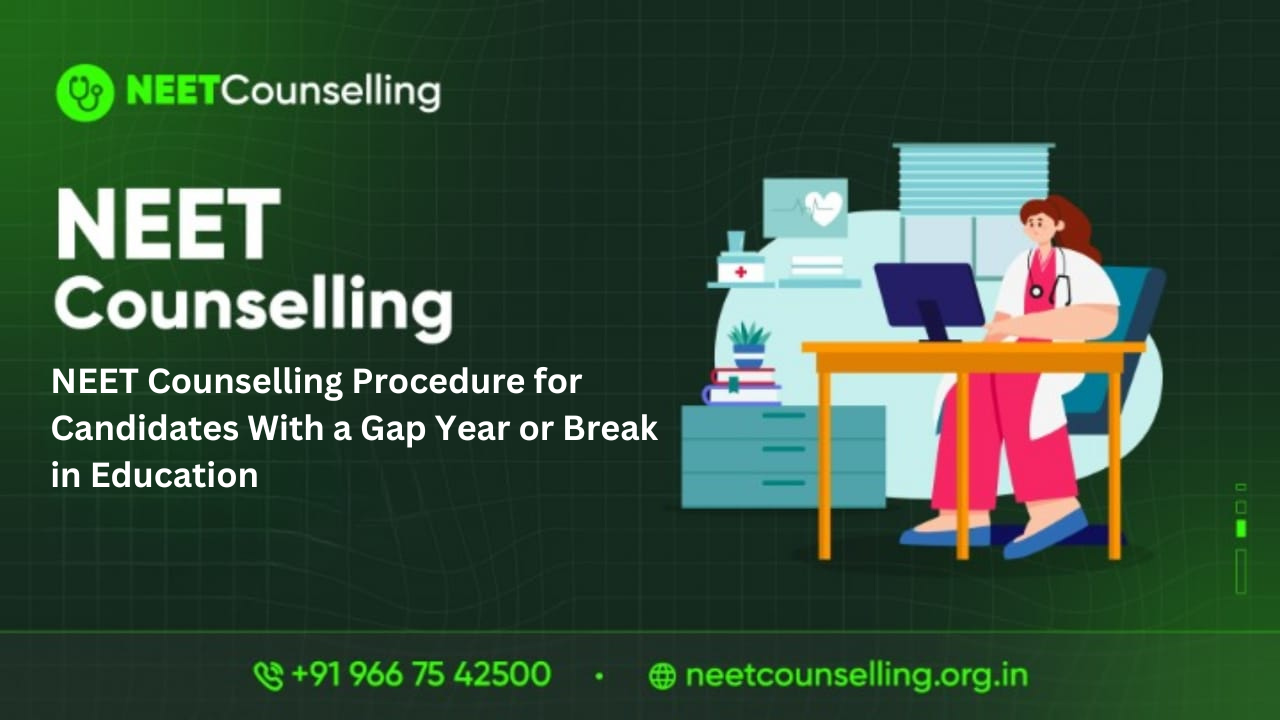 NEET Counselling Procedure for Candidates With a Gap Year or Break in Education